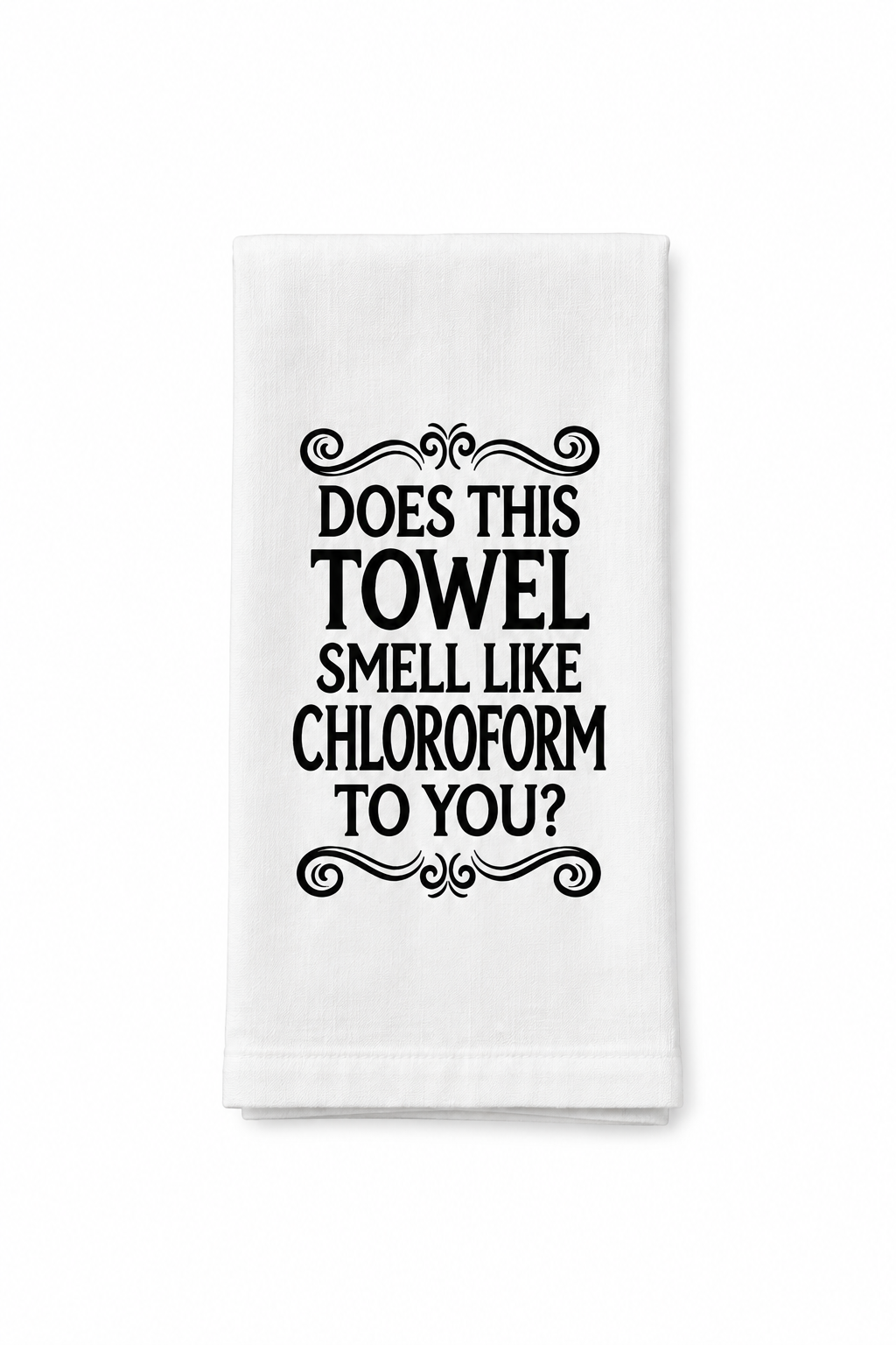 Does This Towel Smell Like Chloroform to You? Funny Flour Sack Kitchen Towel | White Dish Towel | Sarcastic Kitchen Gift