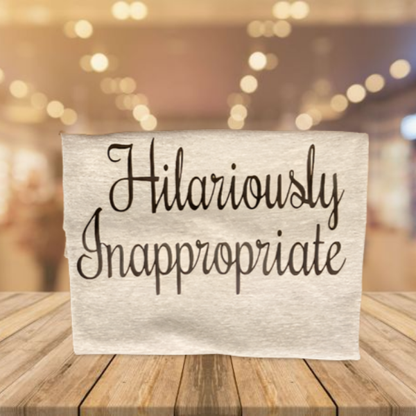 Make ‘em laugh or blush – grab the Hilariously Inappropriate Tee today!