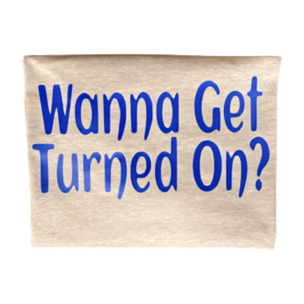 Funny t-shirt with electrician pun Wanna Get Turned On