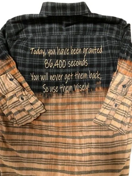 Distressed Bleach Flannel – Today, you have been granted 86,400 seconds. You will never get them back, so use them wisely.