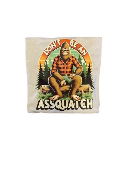 Don’t Be an Assquatch Funny Bigfoot T-Shirt by Granny and Grandpa’s Custom Creations in Buffalo Minnesota