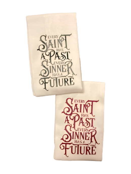 Flour Sack Kitchen Towel “Every Saint Has a Past Every Sinner Has a Future”