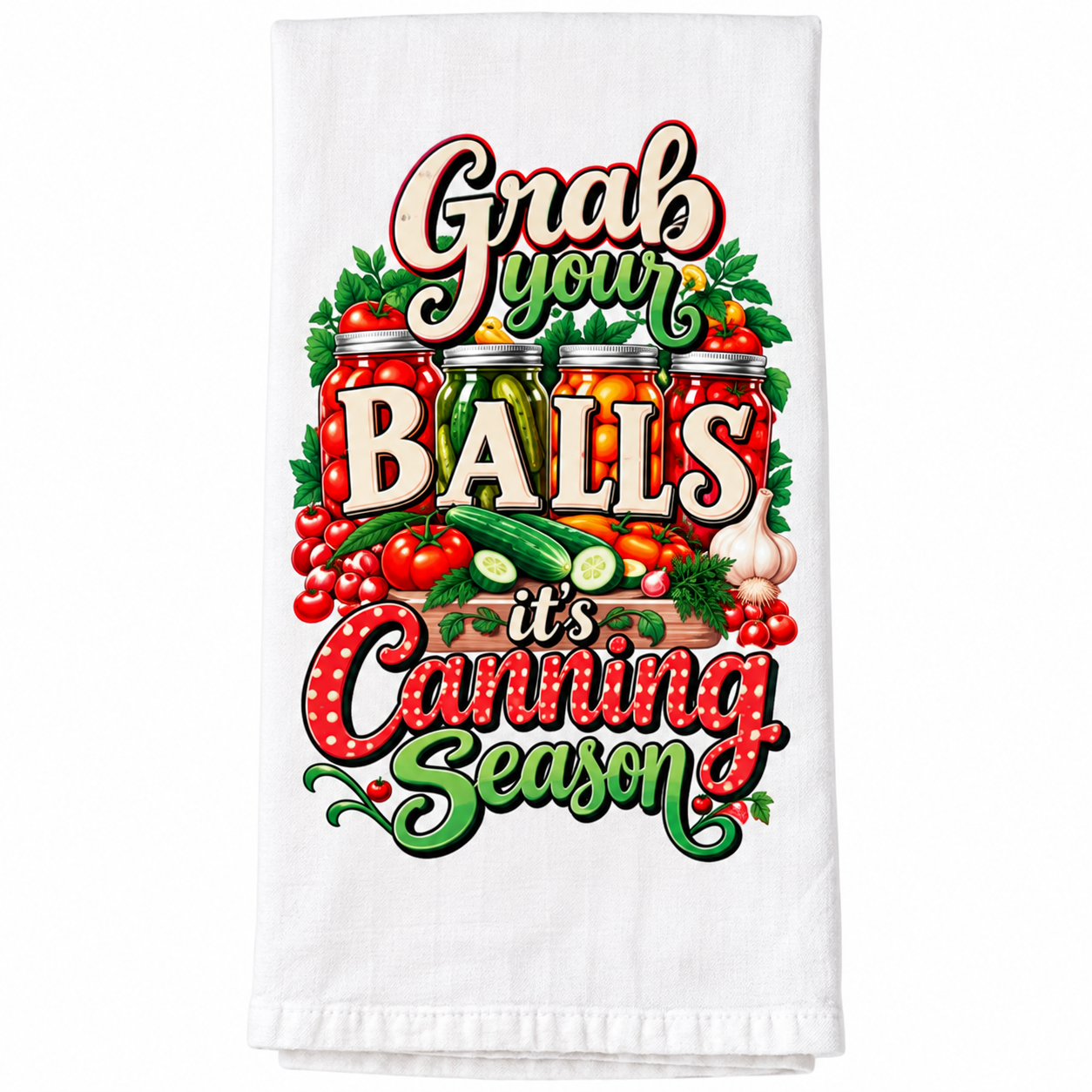 Grab Your Balls It's Canning Season Flour Sack Kitchen Dish Towel