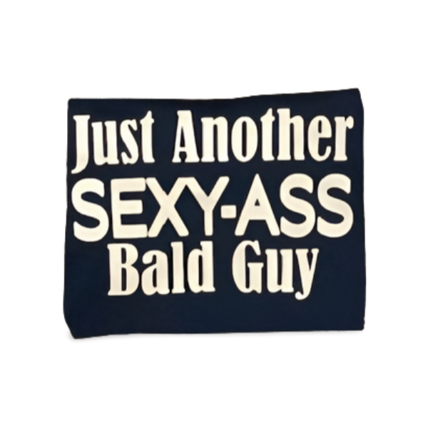 Just Another Sexy Ass Bald Guy T-Shirt | Funny Bald Guy Shirt | Bold Men’s Graphic Tee | Humor Gift for Him