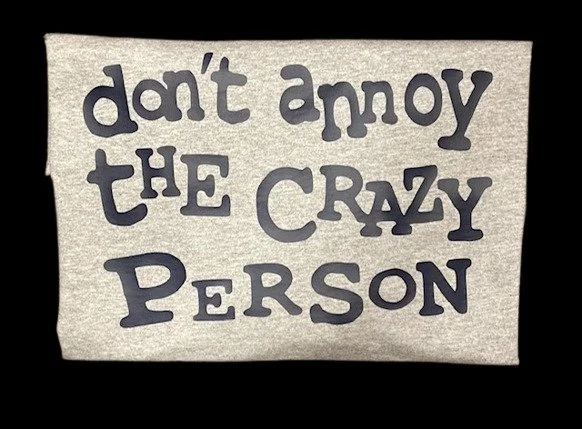 Unleash your wild side with our "Don't Annoy the Crazy Person" T-shirt!  Shop Granny's Store and find your perfect t shirt!