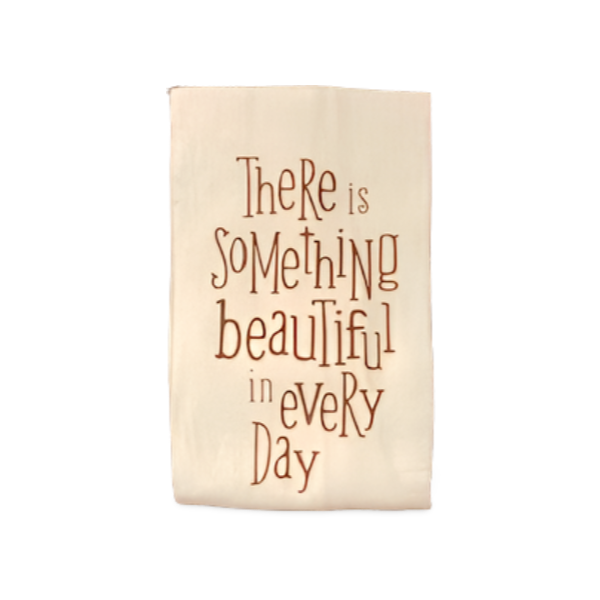 Flour Sack Kitchen Towel “There’s Beauty in Every Single Day” Kitchen Decor