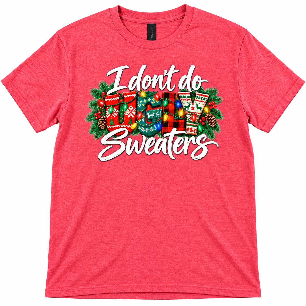 I Don’t Do Ugly Sweaters T-Shirt – Funny Christmas Holiday Shirt