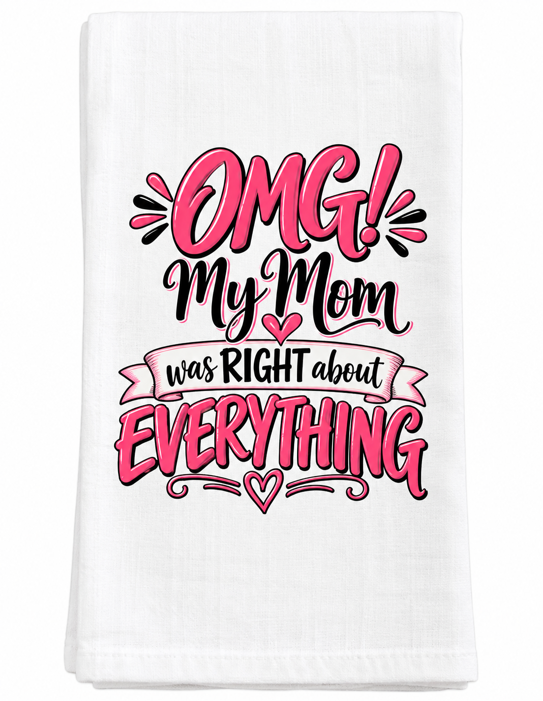 OMG My Mom Was Right About Everything flour sack towel displayed in a cozy Mom kitchen