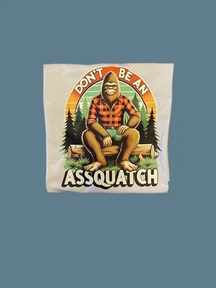Don’t Be an Assquatch Funny Bigfoot T-Shirt by Granny and Grandpa’s Custom Creations in Buffalo Minnesota
