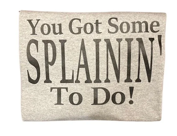 I love Lucy You got some Splainin' to do funny sassy t-shirt