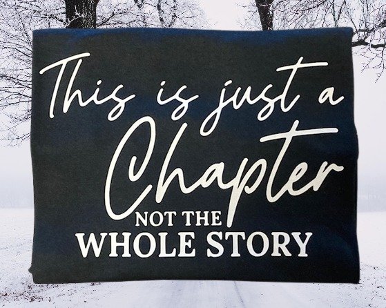 This is just a Chapter, not the Whole Story T-Shirt