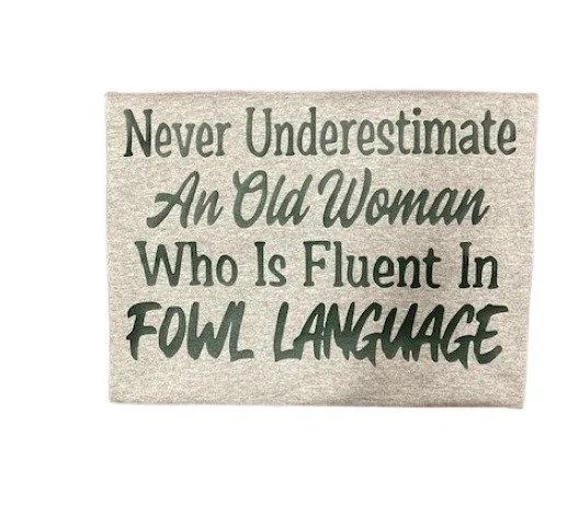 Never Underestimate An Old Woman Who Is Fluent in Fowl Language T-Shirt