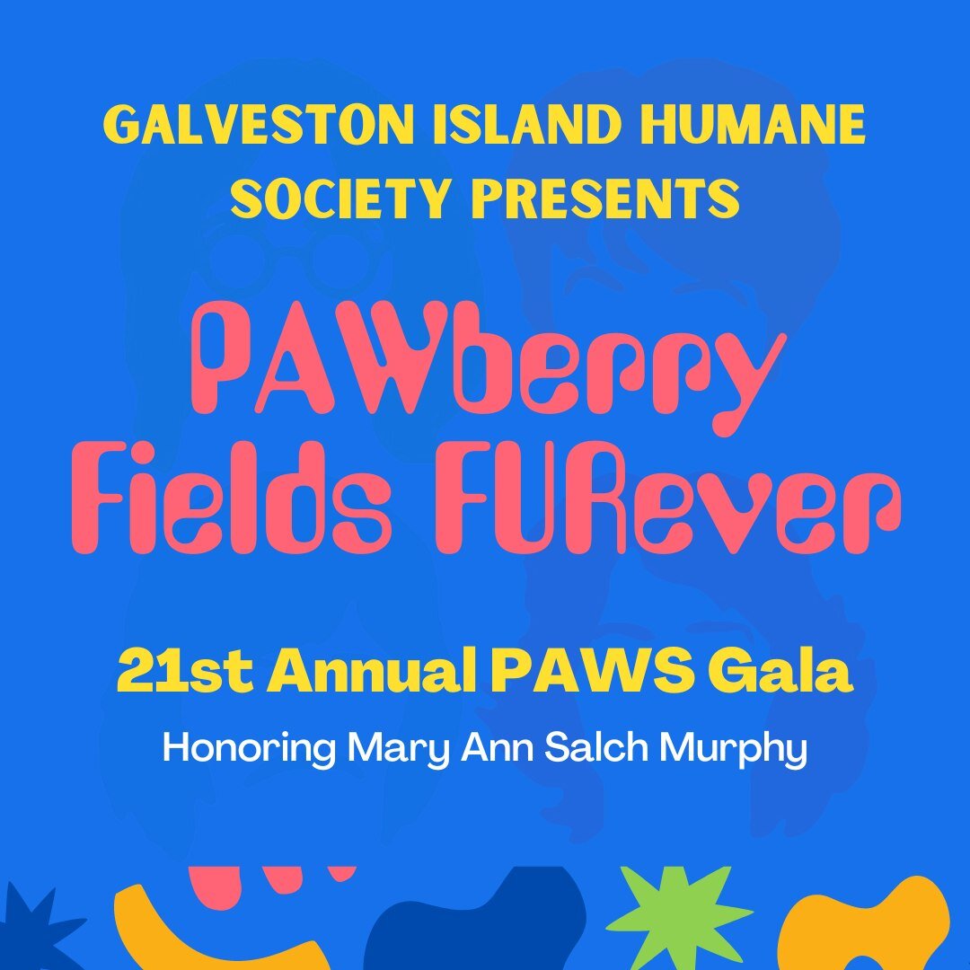 Our 21st Annual PAWS Gala, benefitting the Galveston Island Humane Society, will celebrate the sounds of The Beatles at our PAWberry Fields FURever party Saturday, September 23rd at the Galveston Island Convention Center at The San Luis Resort and Co