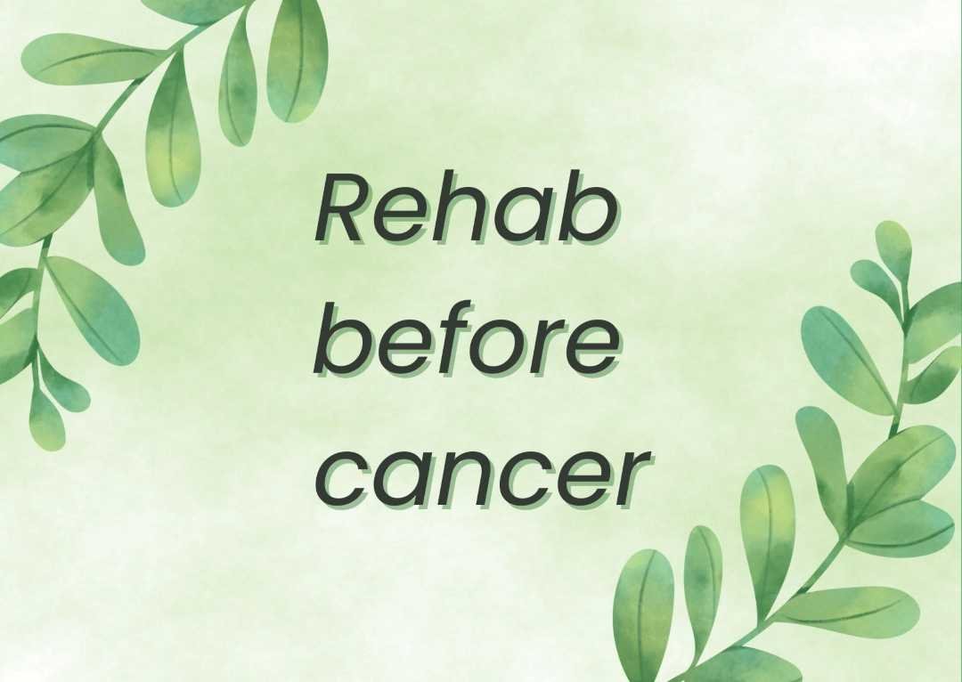 Rehab before cancer