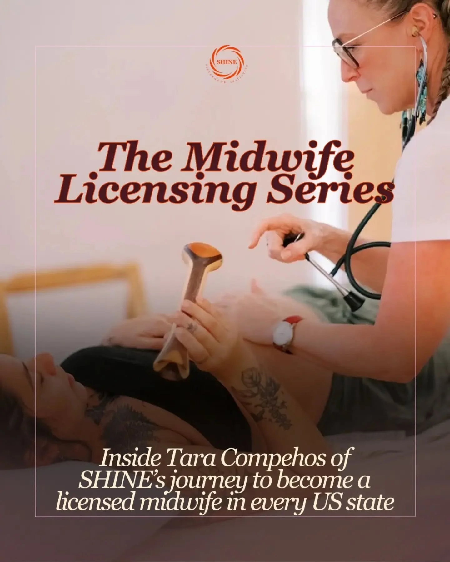 I&rsquo;m Tara Compehos, the Executive Director of SHINE Sisterhood Initiative. SHINE has asked me to become a licensed midwife in at least one state in each region of the United States. This is so we can vet the process, expand our reach, and advoca