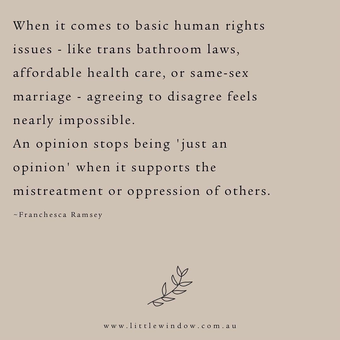 When it comes to basic human rights issues - like trans bathroom laws, affordable health care, or same-sex marriage - agreeing to disagree feels nearly impossible. An opinion stops being &lsquo;just an opinion&rsquo; when it supports the mistreatment
