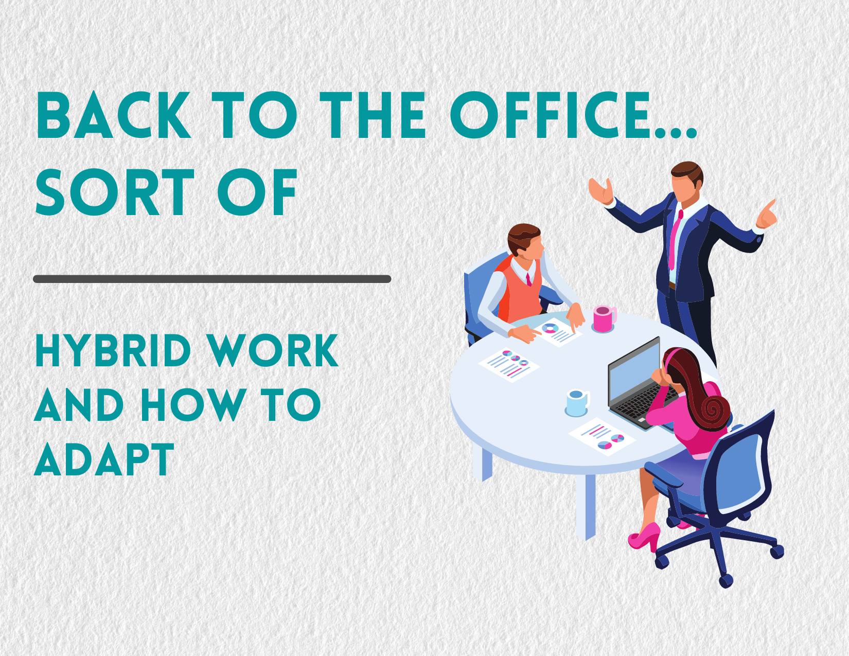 The Workplace is About to Change Again: Back to the Office (sort of)