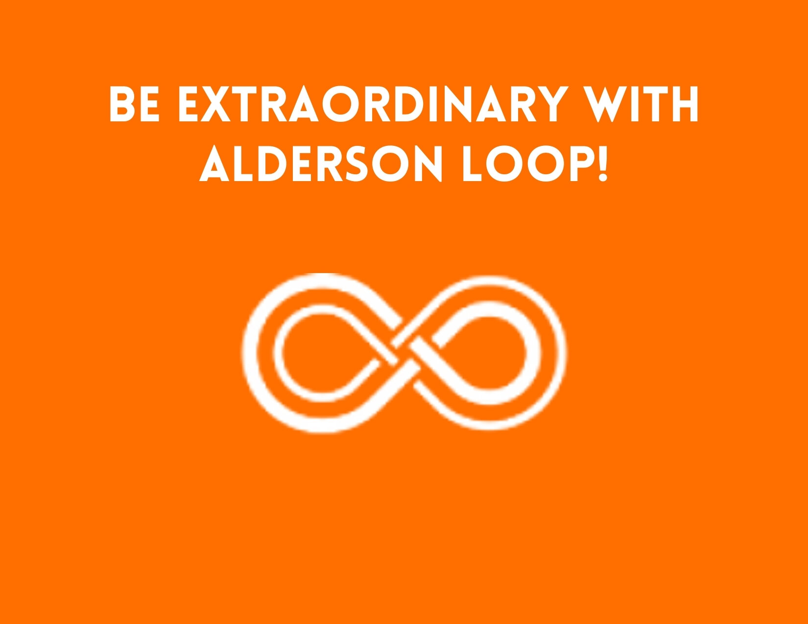Be Extraordinary with Alderson Loop