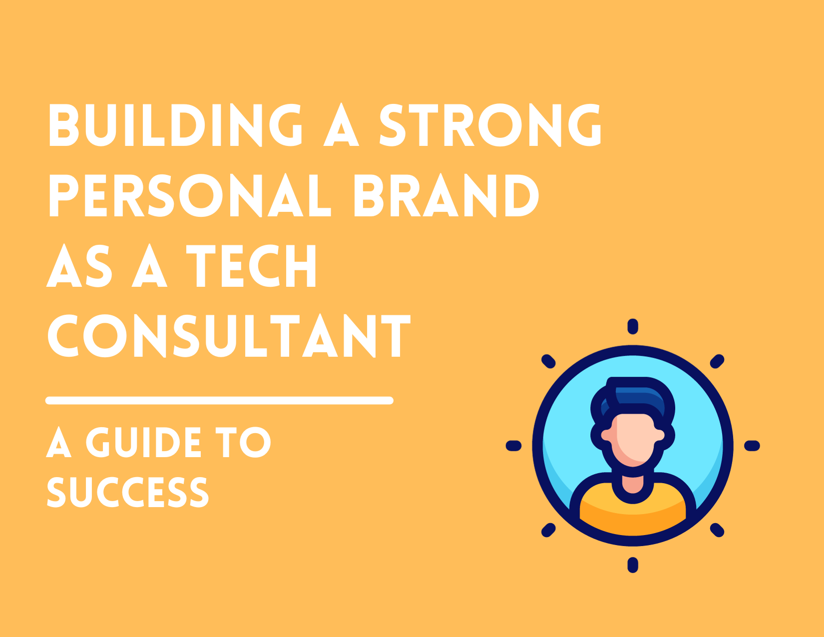 Building a Strong Personal Brand as a Tech Consultant