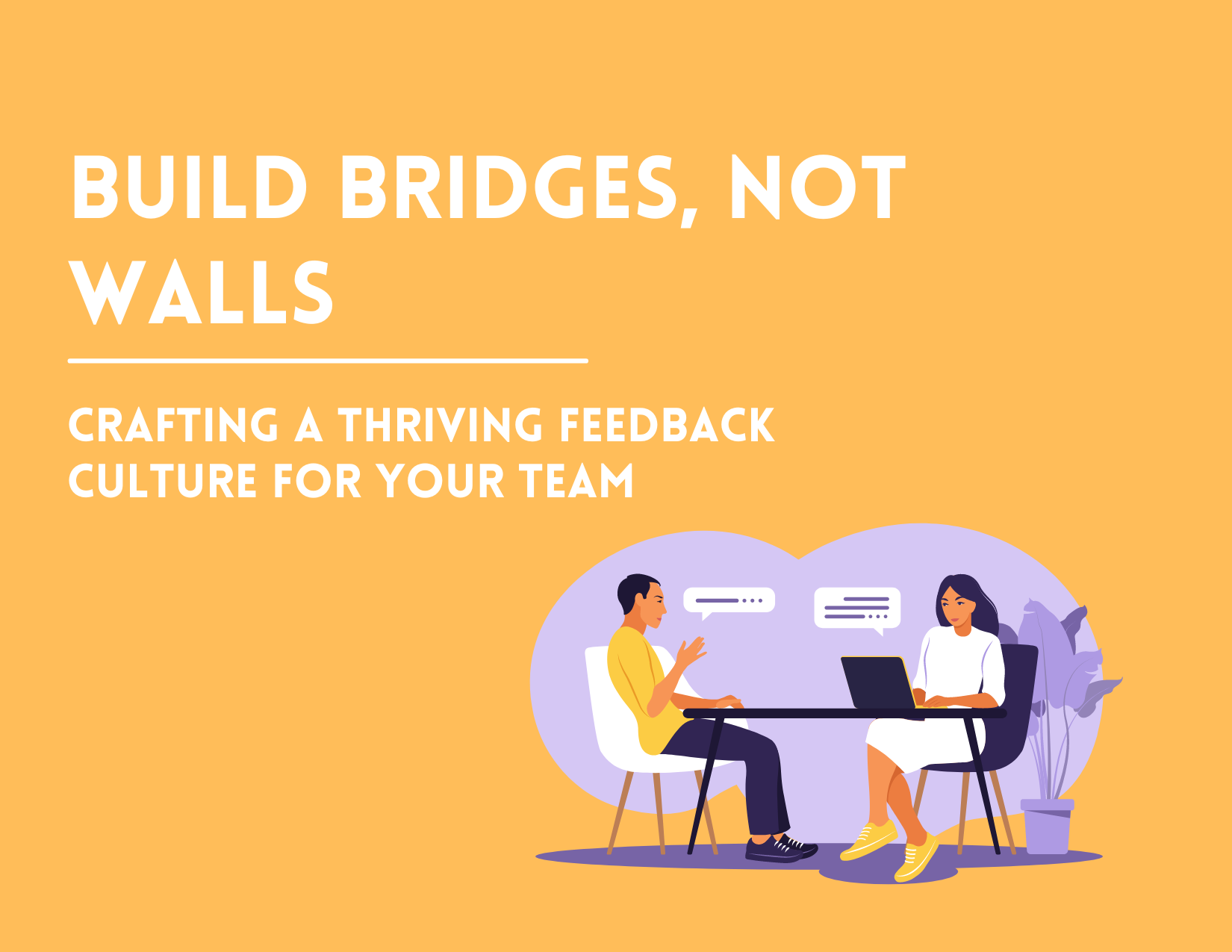 Building Bridges, Not Walls: Crafting a Thriving Feedback Culture in IT and Creative Teams