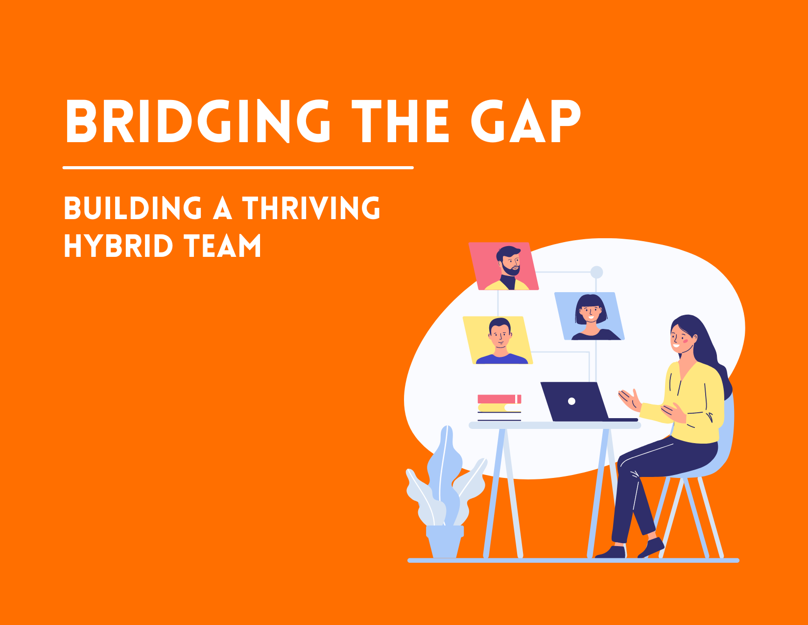 Bridging the Gap: Building a Thriving Hybrid Team
