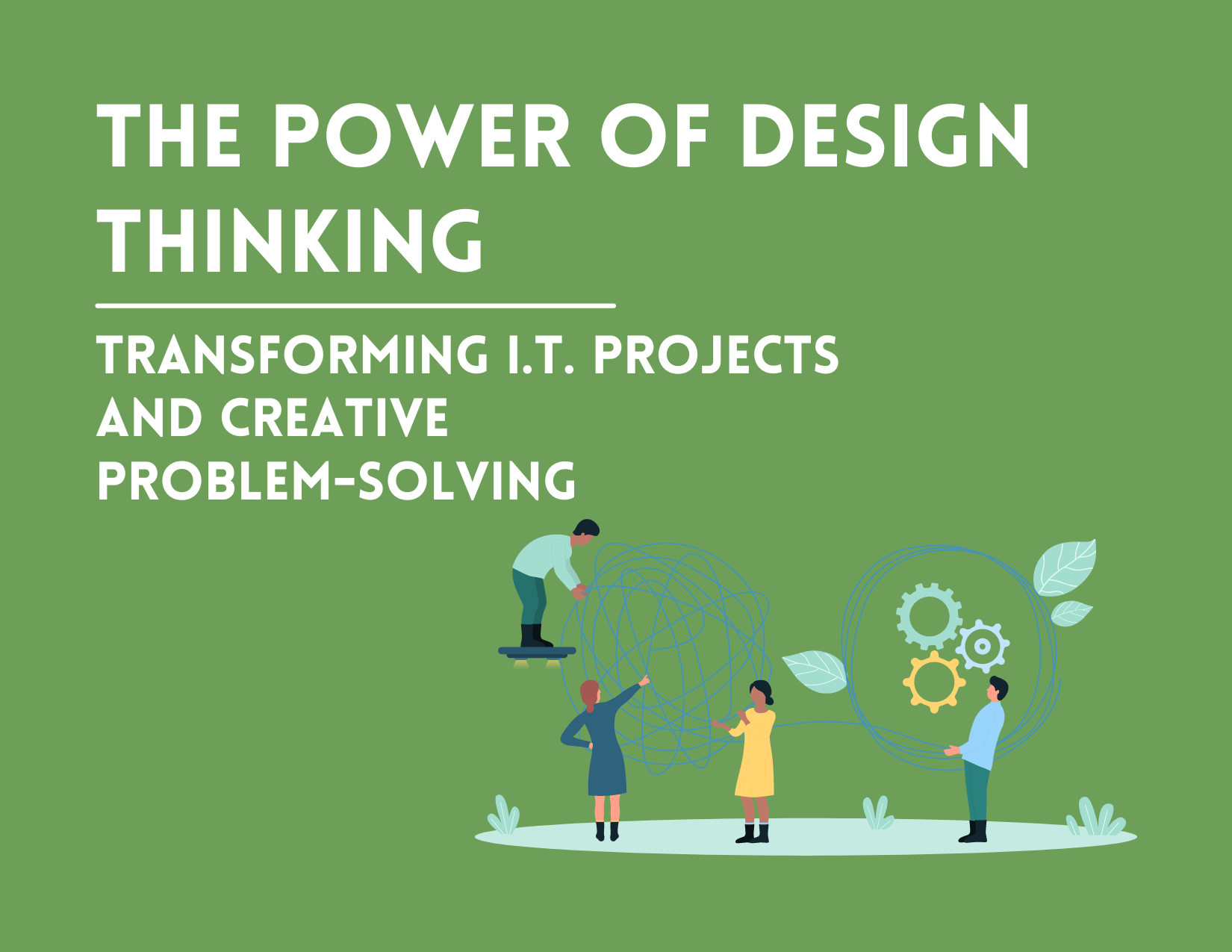 The Power of Design Thinking: Transforming IT Projects and Creative Problem-Solving