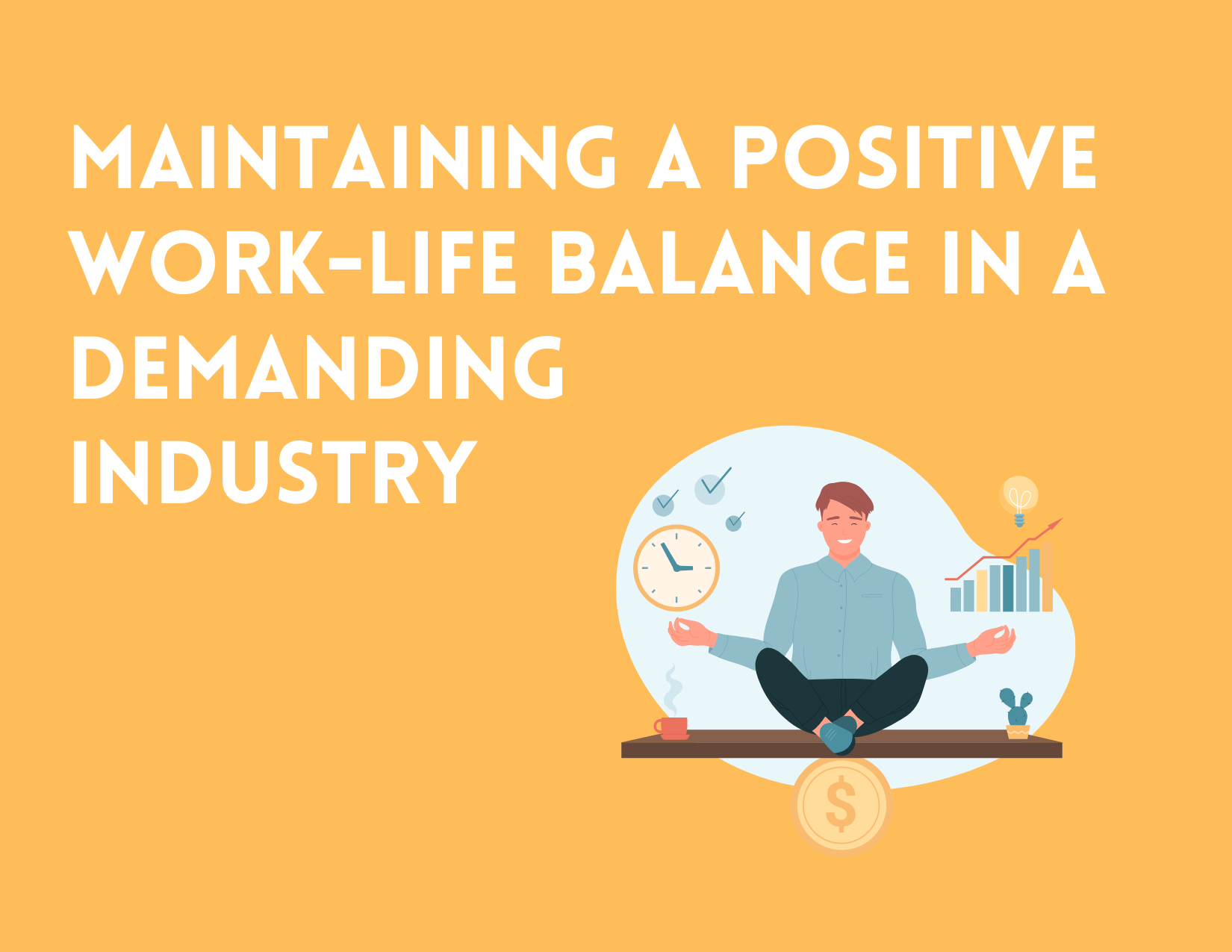 Maintaining a Positive Work-Life Balance in a Demanding Industry: Strategies for IT and Creative Professionals