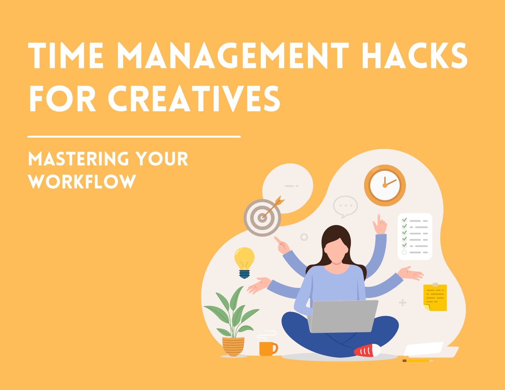 Time Management Hacks for Creative Professionals: Mastering Your Workflow