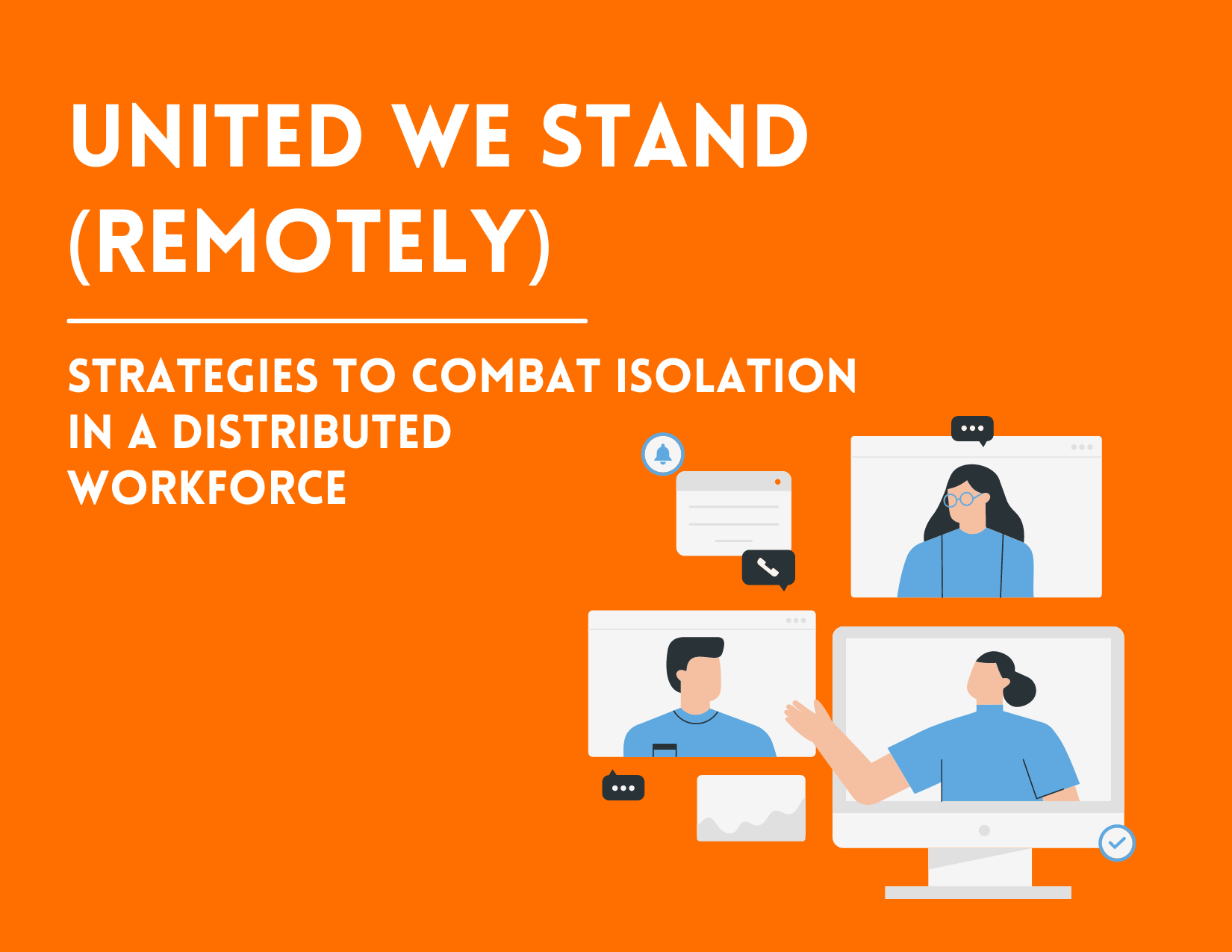 United We Stand (Remotely): Strategies to Combat Isolation in a Distributed Workforce