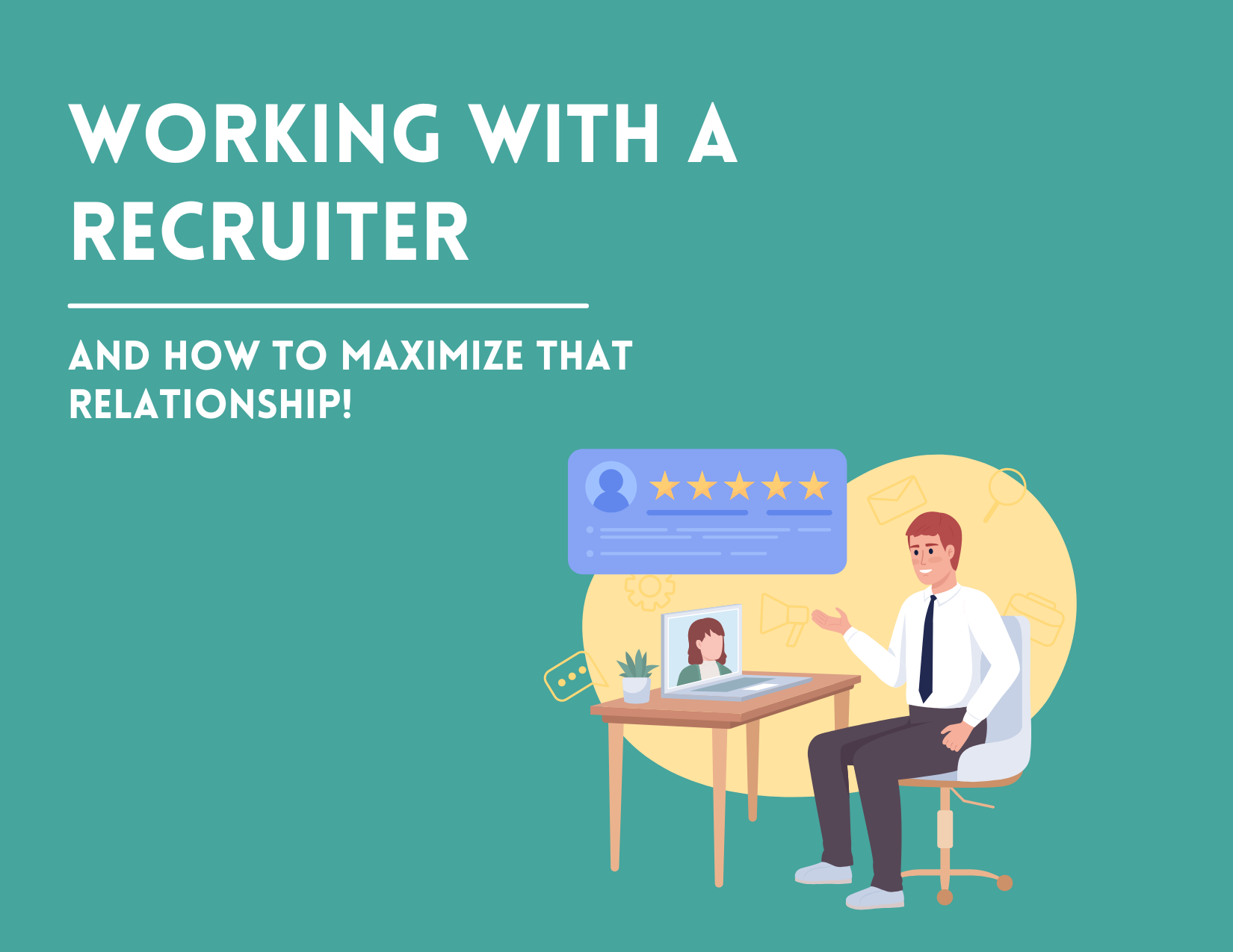 Working with a Recruiter - And How to Maximize That Relationship
