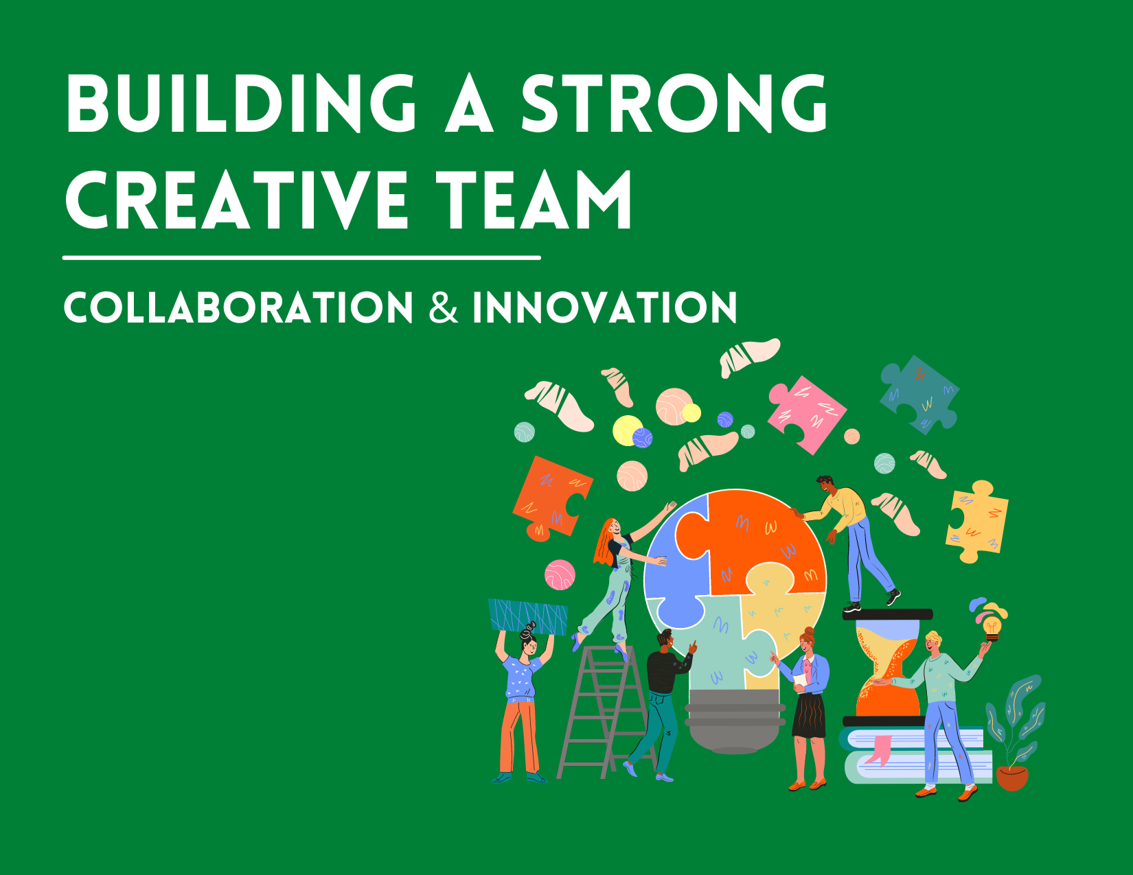 Building a High-Performance Creative Team: The Key to Innovation and Success
