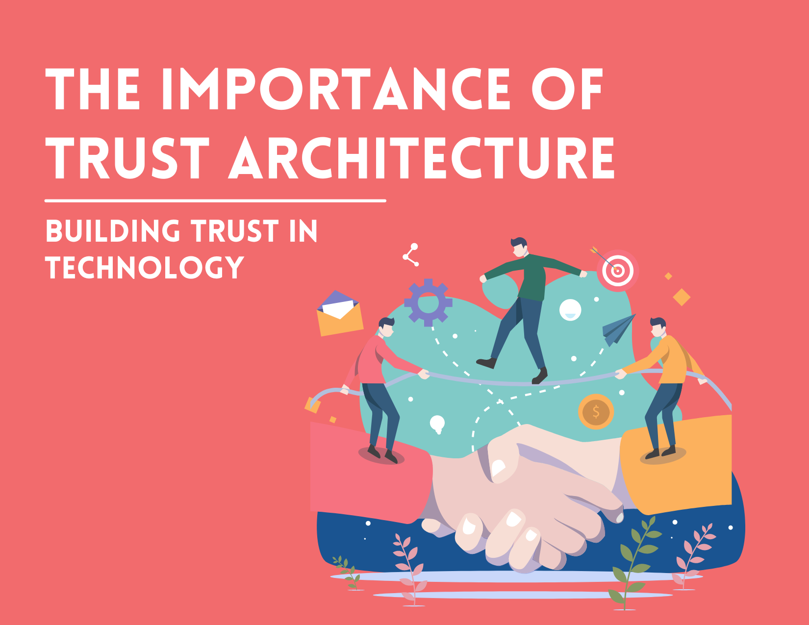 The Growing Importance of Trust Architectures: Building Trust in Technology