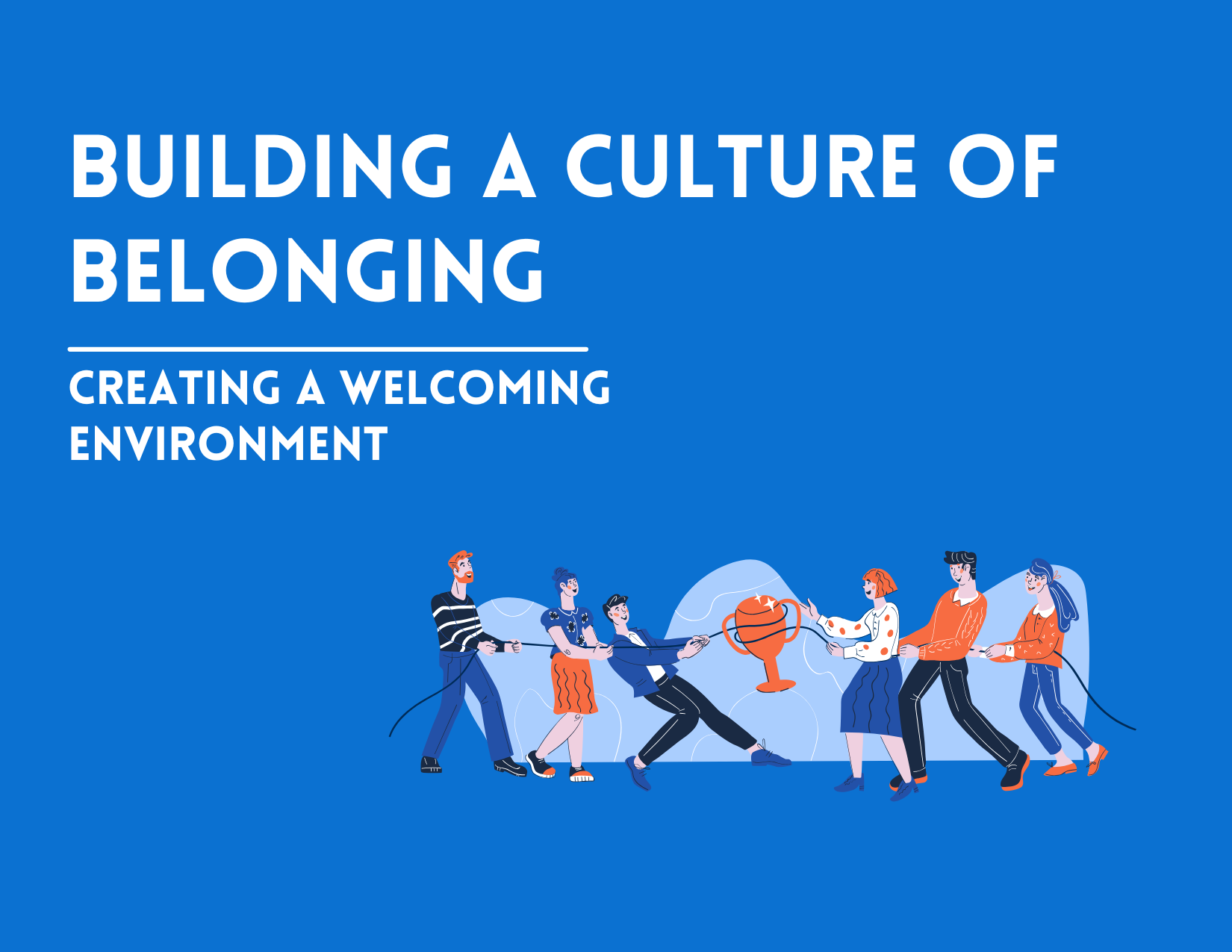 Building a Culture of Belonging: Tips for Creating a Welcoming Environment