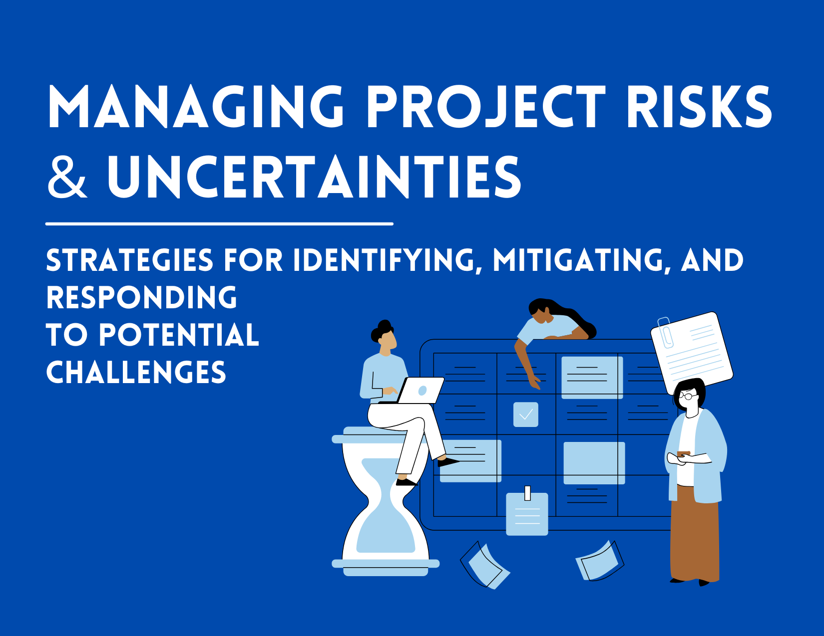 Managing Project Risks and Uncertainties: Strategies for Identifying, Mitigating, and Responding to Potential Challenges