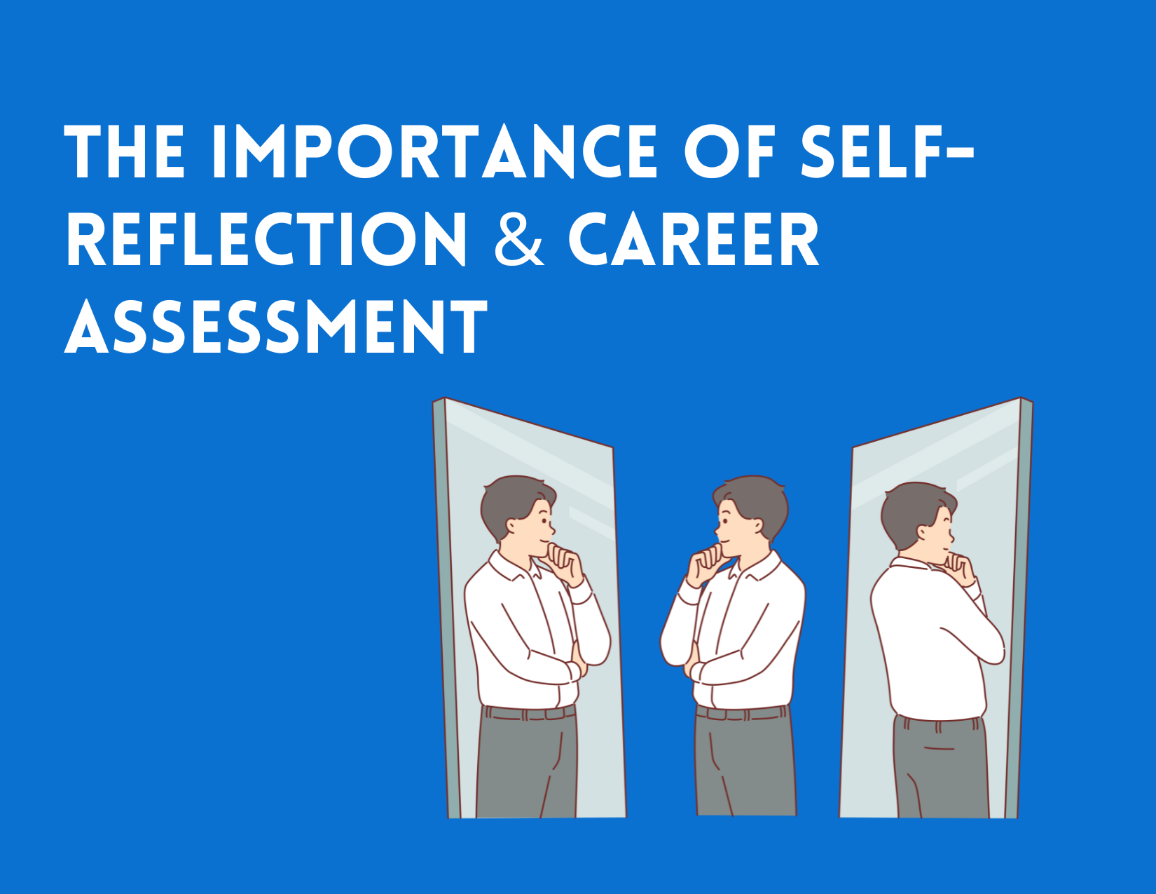 The Importance of Self-Reflection and Career Assessment