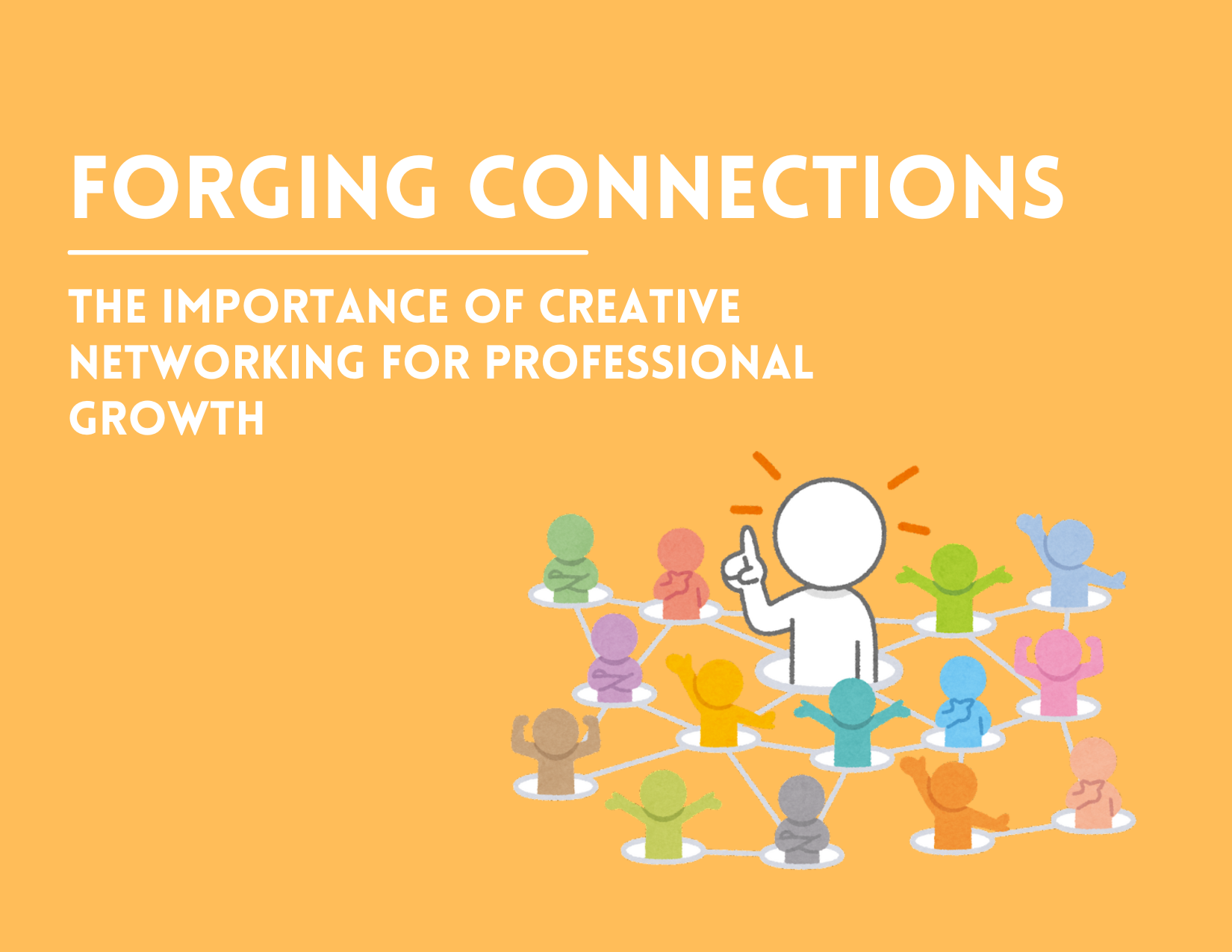 Forging Connections: The Importance of Creative Networking for Professional Growth