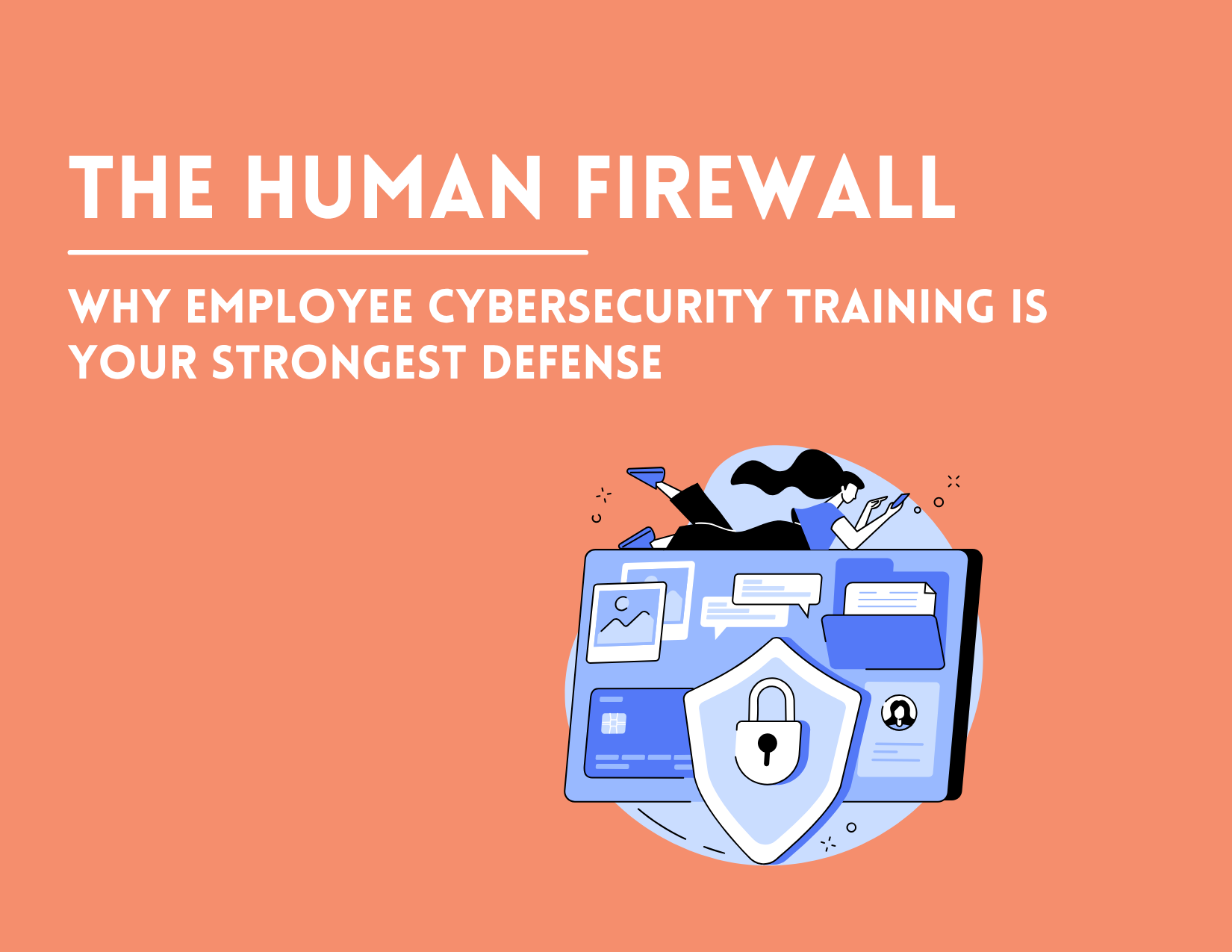 The Human Firewall: Why Employee Cybersecurity Training is Your Strongest Defense