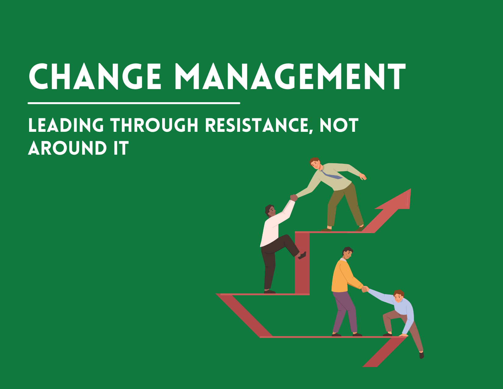 Change Management: Leading Through Resistance, Not Around It