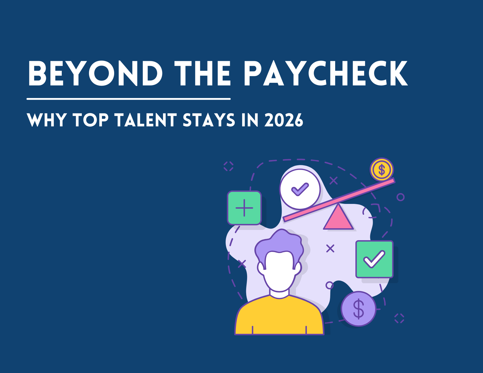 Beyond the Paycheck: Why Top Talent Stays in 2026