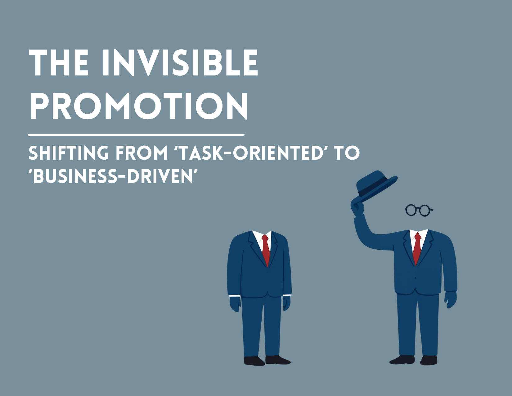 The Invisible Promotion: Shifting from "Task-Oriented" to "Business-Driven"