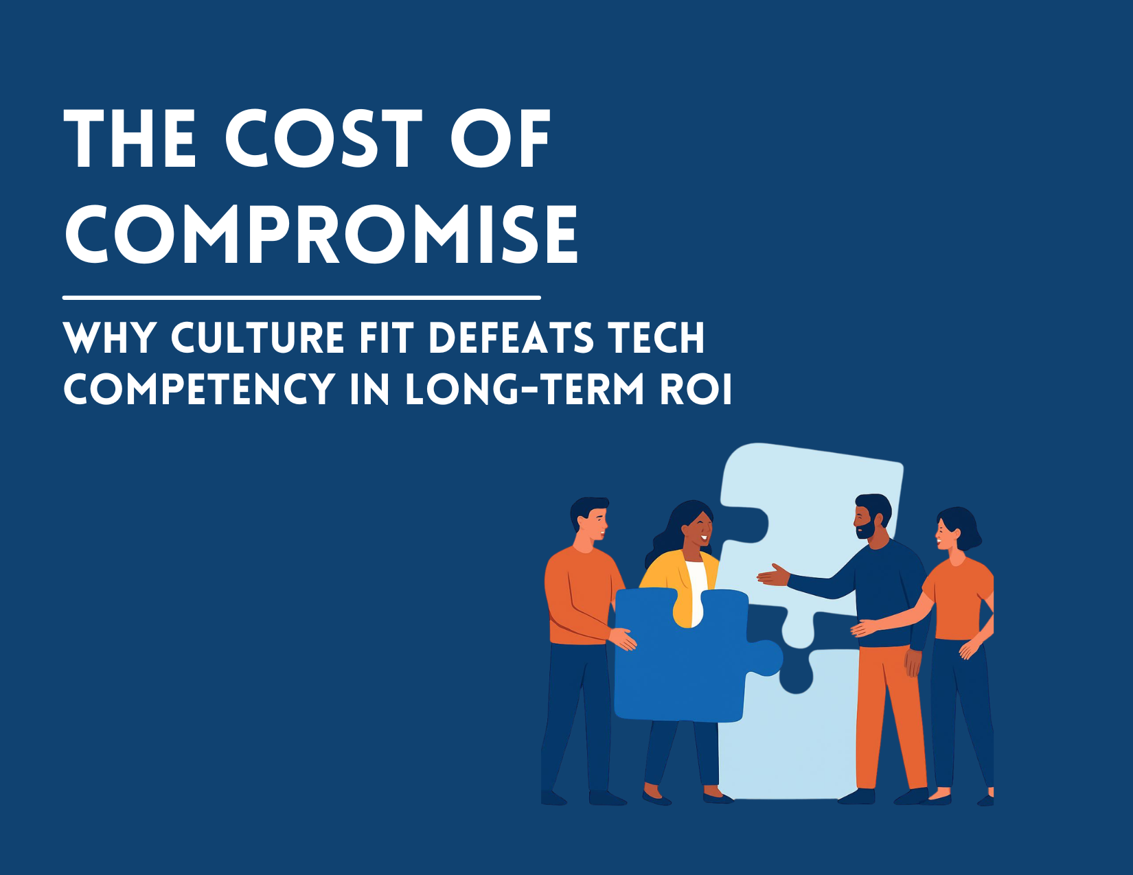 The Cost of Compromise: Why Culture Fit Defeats Tech Competency in Long-Term ROI