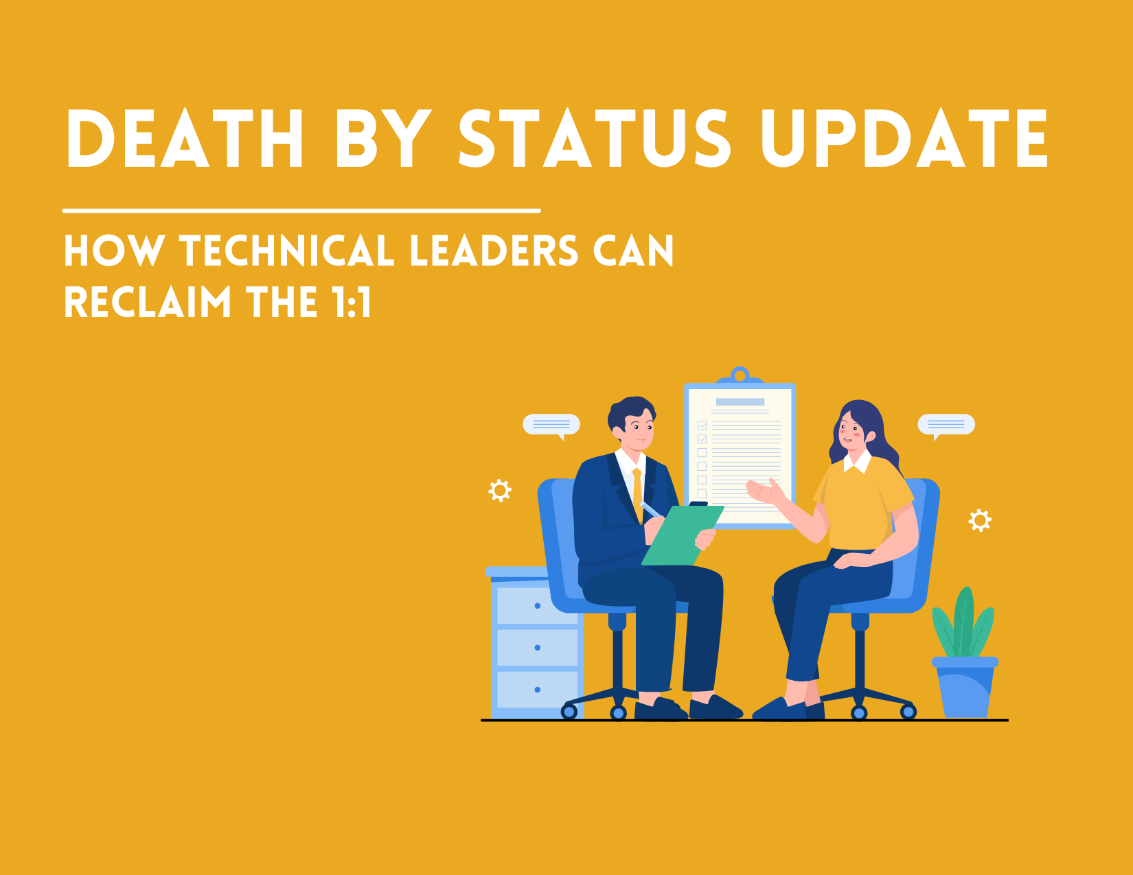 Death by Status Update: How Technical Leaders Can Reclaim the 1:1