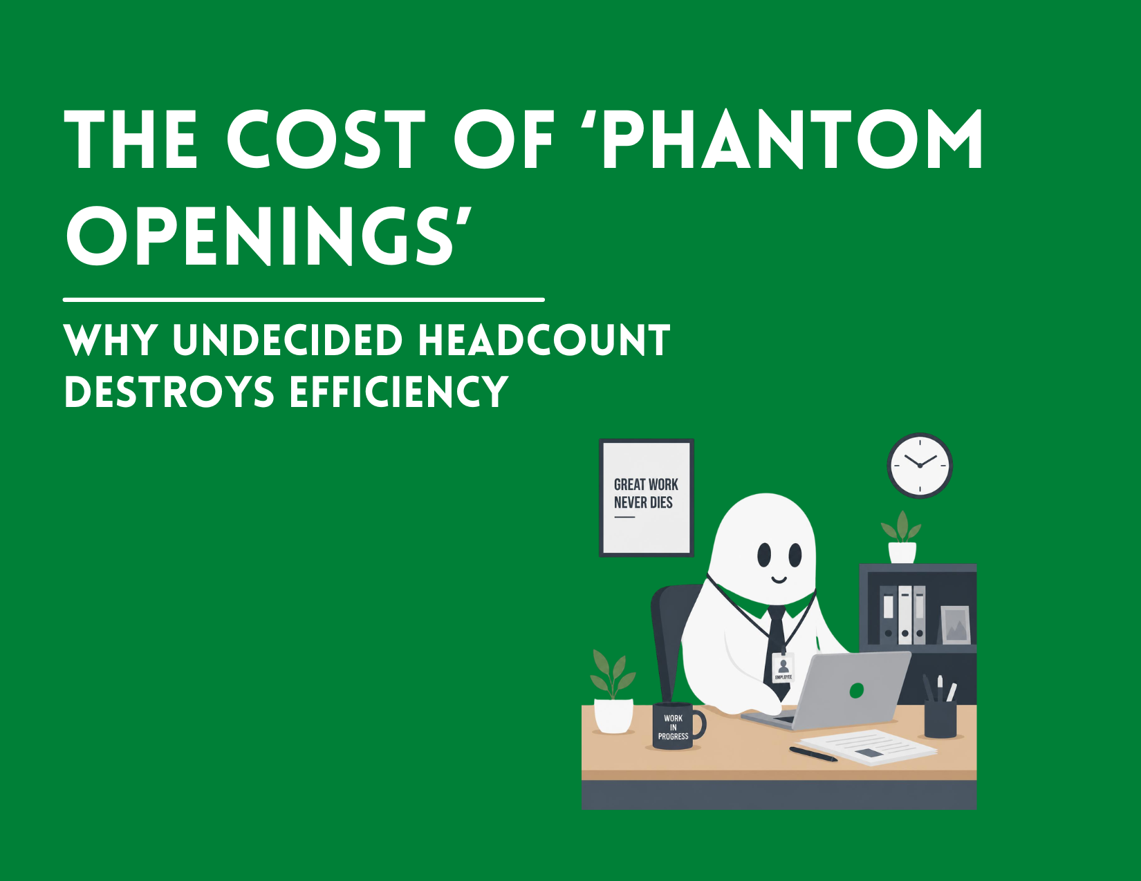 The Cost of "Phantom Openings": Why Undecided Headcount Destroys Efficiency