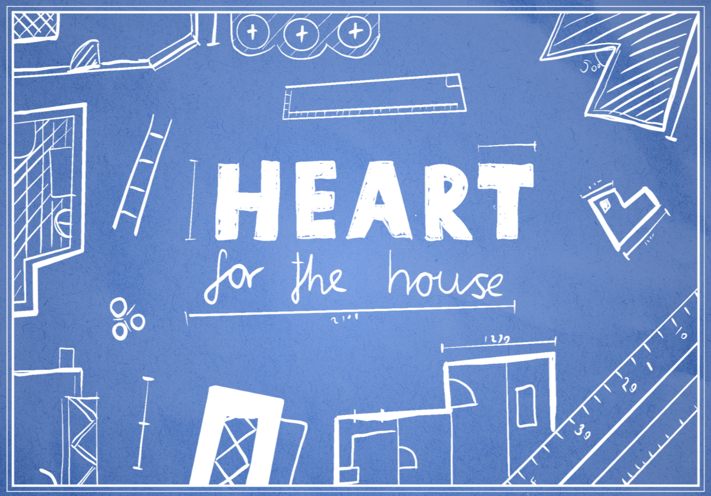 Heart for the House (Weeks 1-4)