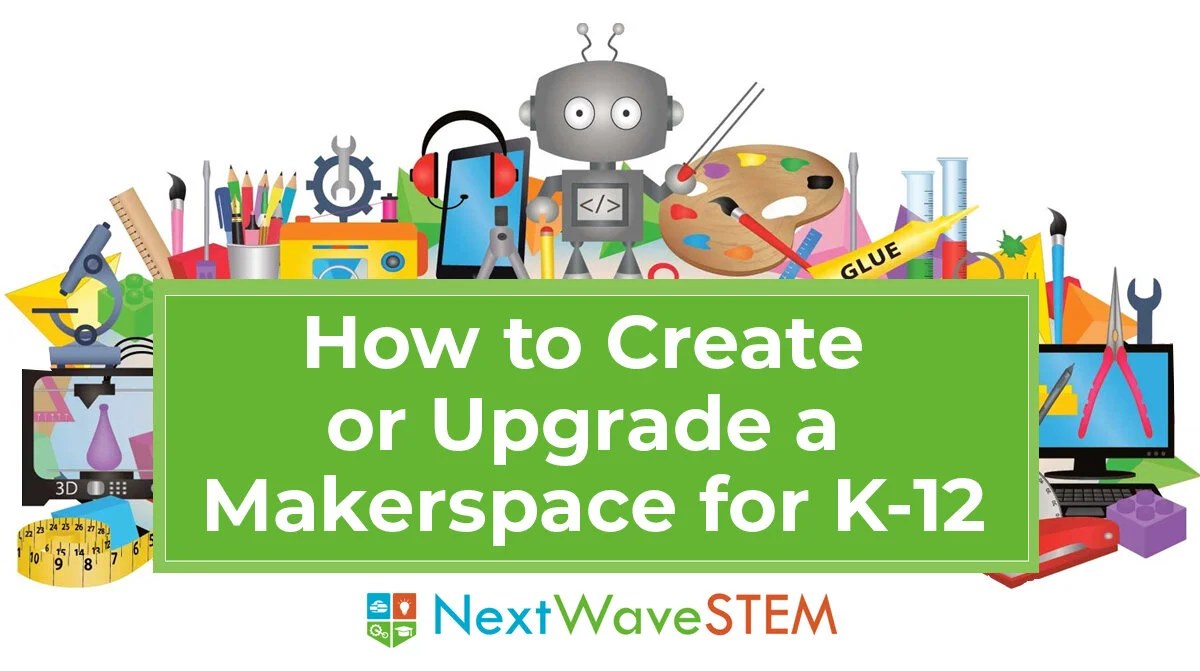 How to Create or Upgrade a Makerspace for K-12