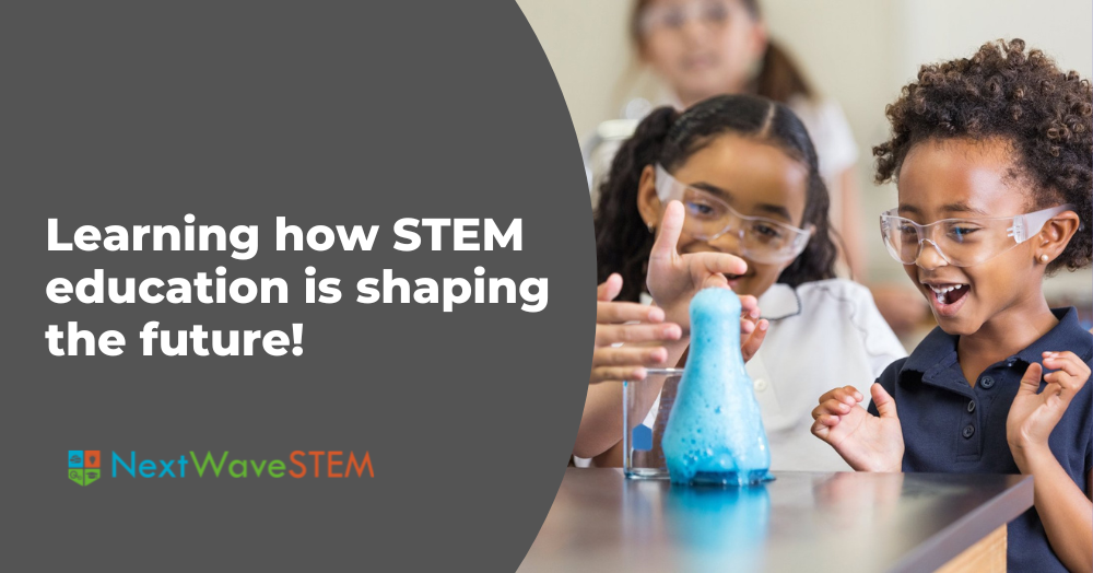 Learning How STEM Education Is Shaping Your student's Future