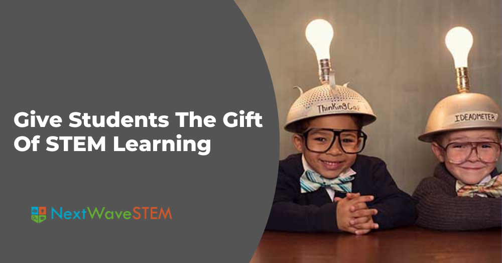 Give Students The Gift Of STEM Learning