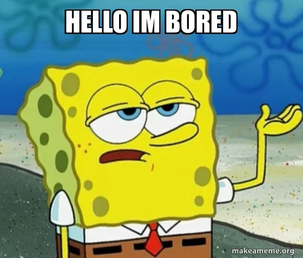 Spongebob Squarepants looking boring and a text that reads: Hello Im Bored