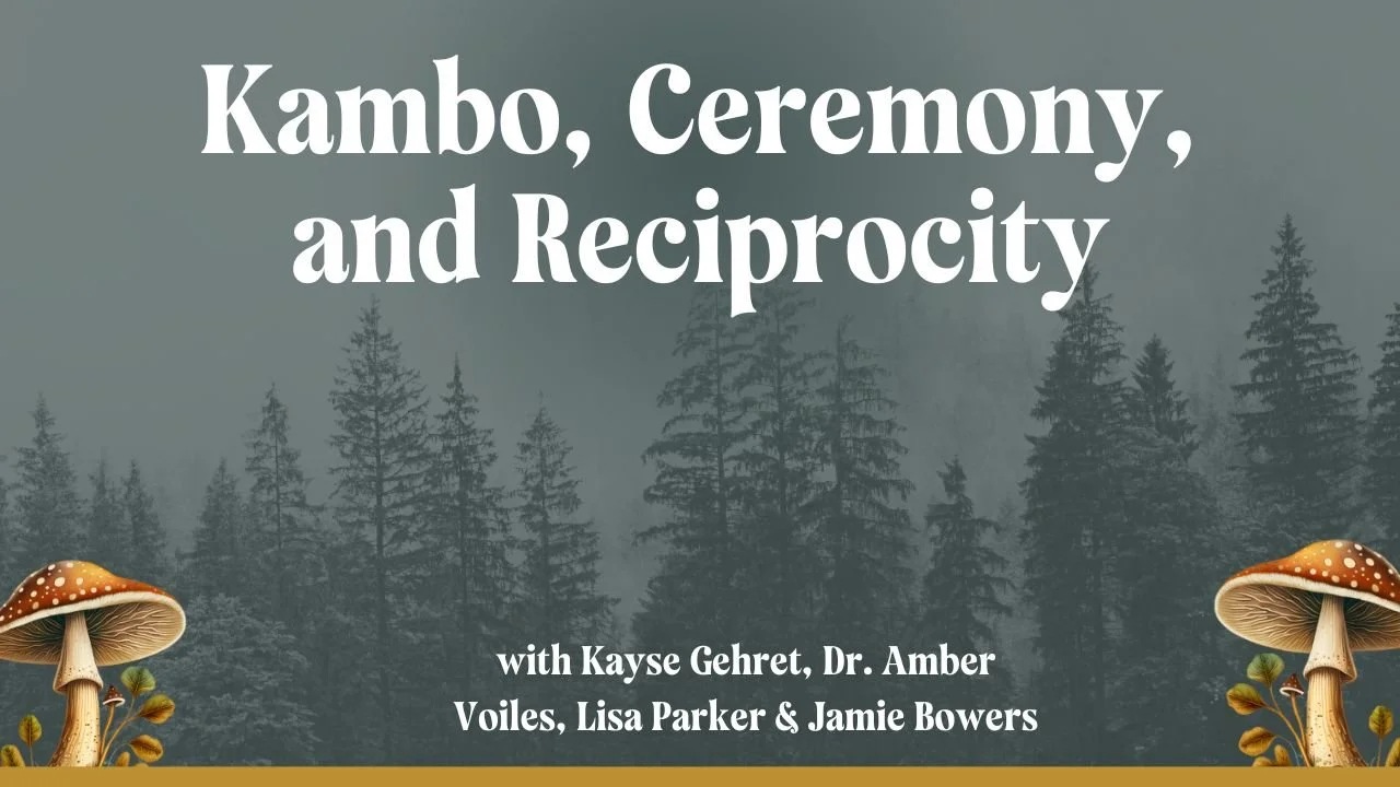 Kambo, Ceremony, and Reciprocity&nbsp;with Amber Voiles, Lisa Parker &amp; Jamie Bowers