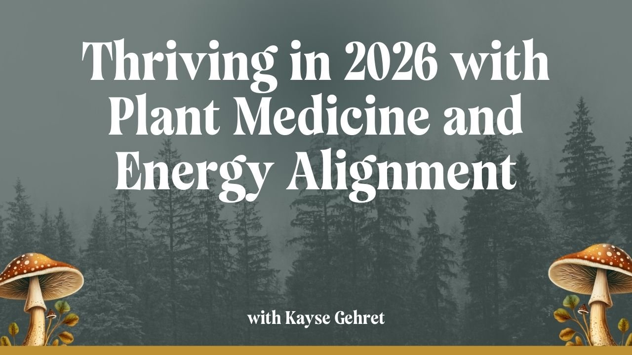 Thriving in 2026 with Plant Medicine and Energy Alignment